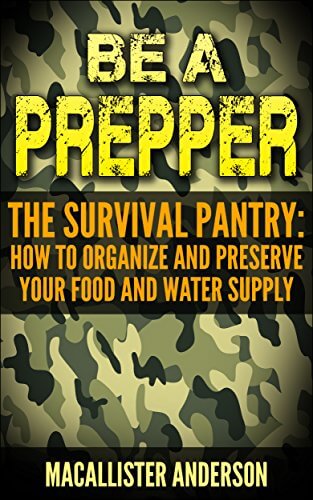 Be a Prepper The Survival Pantry: How to Organize and Preserve Your Food and Water Supply - LivingObscure.com